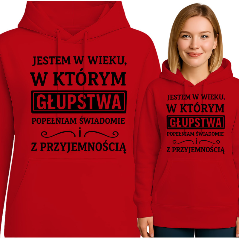 Bluza damska 'JESTEM W WIEKU, W KTÓRYM GŁUPSTWA POPEŁNIAM SWIADOMIE ! Z PRZYJEMNOŚCIĄ'