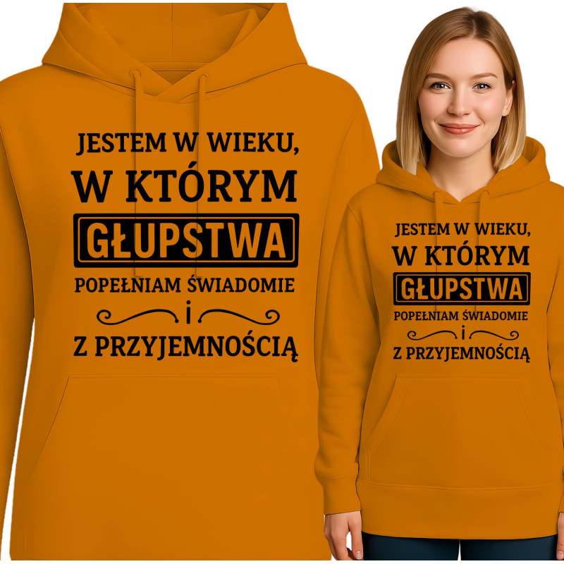 Bluza damska 'JESTEM W WIEKU, W KTÓRYM GŁUPSTWA POPEŁNIAM SWIADOMIE ! Z PRZYJEMNOŚCIĄ'