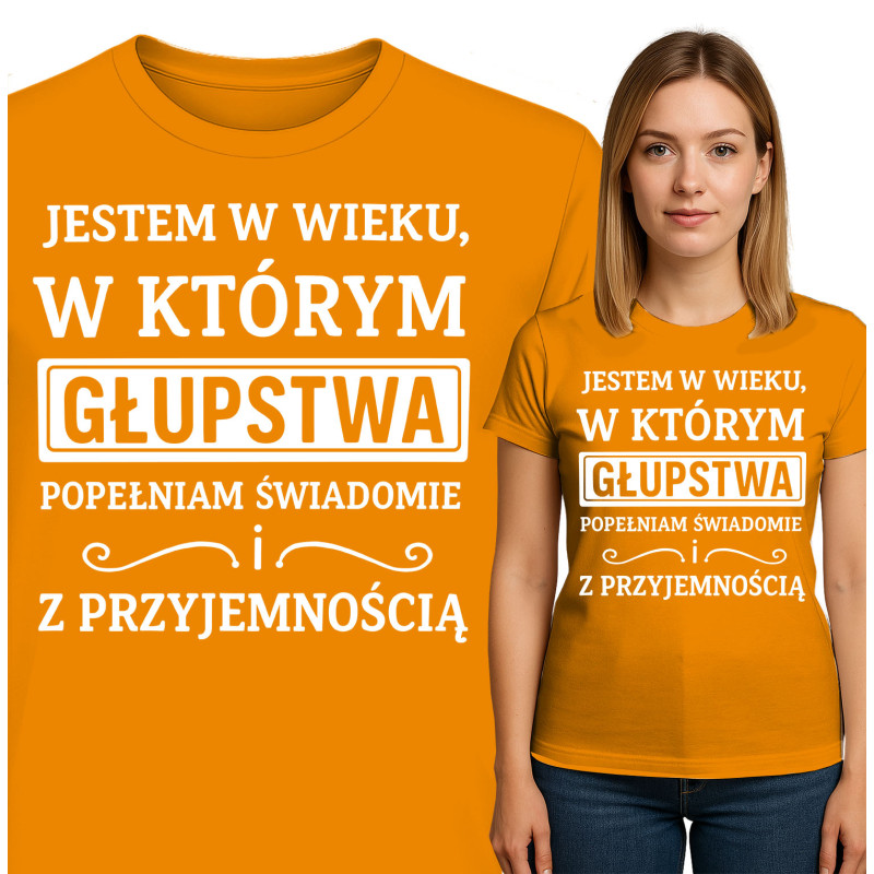 Bluza damska 'JESTEM W WIEKU, W KTÓRYM GŁUPSTWA POPEŁNIAM SWIADOMIE ! Z PRZYJEMNOŚCIĄ'