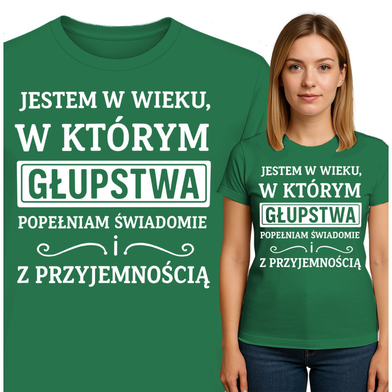 Bluza damska 'JESTEM W WIEKU, W KTÓRYM GŁUPSTWA POPEŁNIAM SWIADOMIE ! Z PRZYJEMNOŚCIĄ'