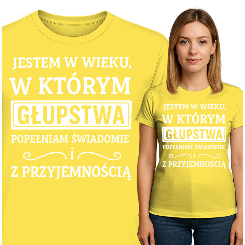 Bluza damska 'JESTEM W WIEKU, W KTÓRYM GŁUPSTWA POPEŁNIAM SWIADOMIE ! Z PRZYJEMNOŚCIĄ'