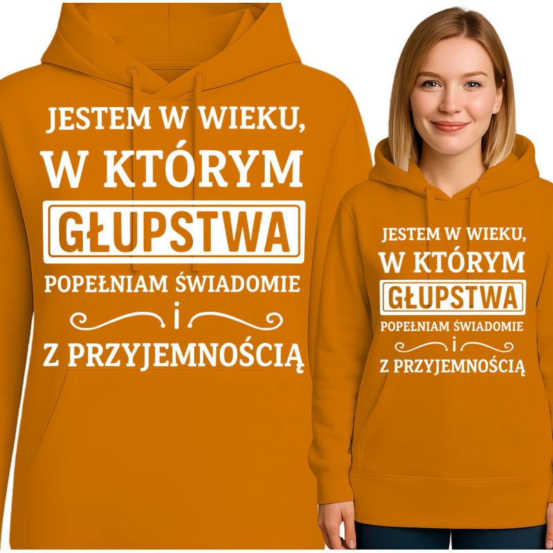 Bluza damska 'JESTEM W WIEKU, W KTÓRYM GŁUPSTWA POPEŁNIAM SWIADOMIE ! Z PRZYJEMNOŚCIĄ'