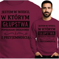 Bluza Mẹska 'JESTEM W WIEKU, W KTÓRYM GŁUPSTWA POPEŁNIAM ŚWIADOMIE i Z PRZYJEMNOŚCIĄ'