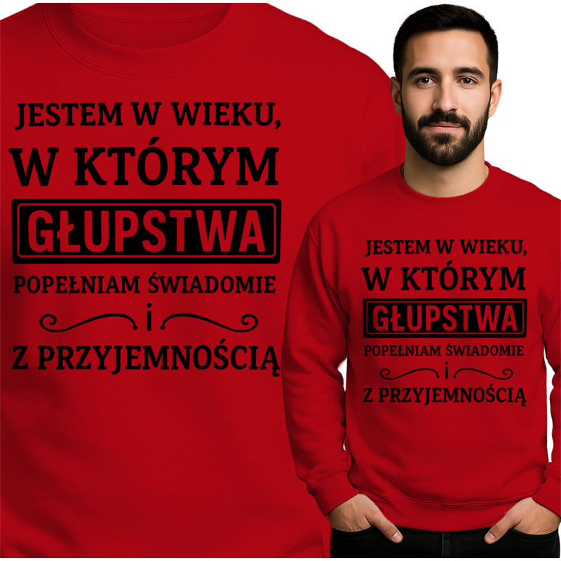 Bluza Mẹska 'JESTEM W WIEKU, W KTÓRYM GŁUPSTWA POPEŁNIAM ŚWIADOMIE i Z PRZYJEMNOŚCIĄ'