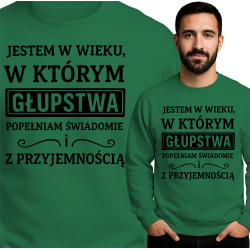 Bluza Mẹska 'JESTEM W WIEKU, W KTÓRYM GŁUPSTWA POPEŁNIAM ŚWIADOMIE i Z PRZYJEMNOŚCIĄ'