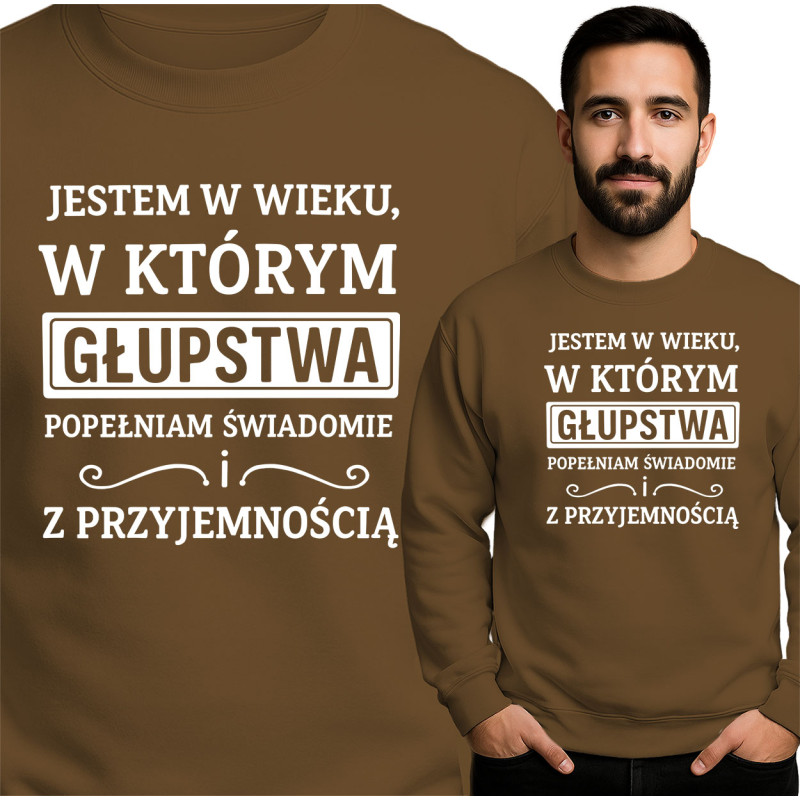 Bluza Mẹska 'JESTEM W WIEKU, W KTÓRYM GŁUPSTWA POPEŁNIAM ŚWIADOMIE i Z PRZYJEMNOŚCIĄ'