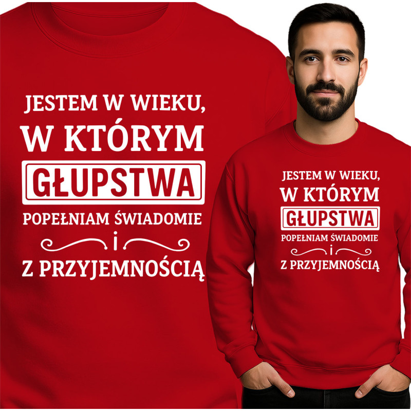 Bluza Mẹska 'JESTEM W WIEKU, W KTÓRYM GŁUPSTWA POPEŁNIAM ŚWIADOMIE i Z PRZYJEMNOŚCIĄ'