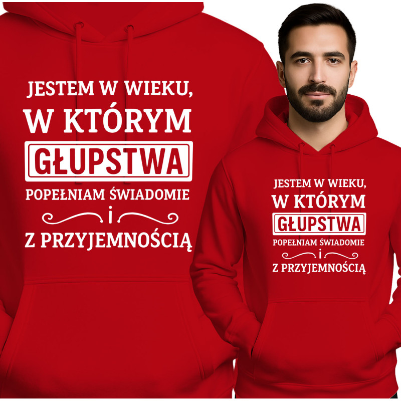 Bluza Mẹska 'JESTEM W WIEKU, W KTÓRYM GŁUPSTWA POPEŁNIAM ŚWIADOMIE i Z PRZYJEMNOŚCIĄ'