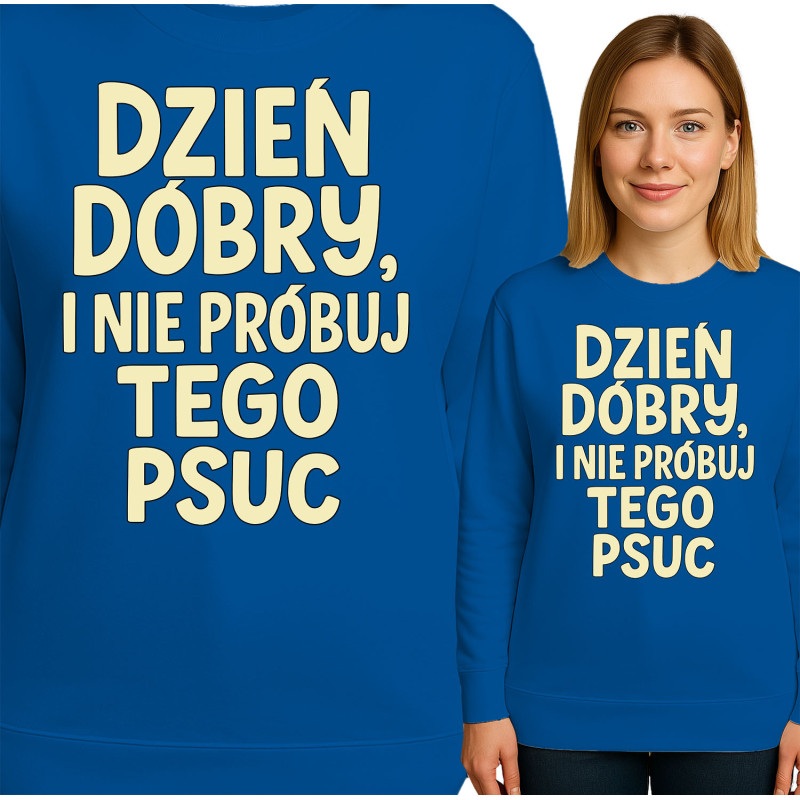 Bluza damska 'DZIEN DOBRY, I NIE PRÓBUJ TEGO PSUC'