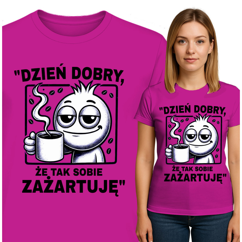 Koszulka damska  'Dzień Dobry, Że Tak Sobie Żartuję'