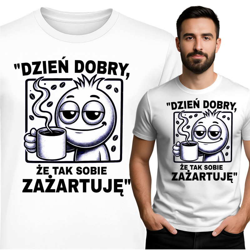 Koszulka męska  'Dzień dobry, że tak sobie zażartuję'