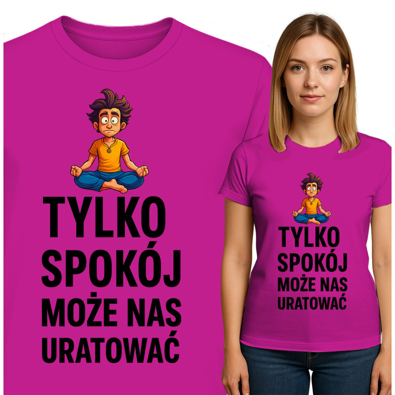 Koszulka damska 'TYLKO SPOKÓJ MOŻE NAS URATOWAĆ'