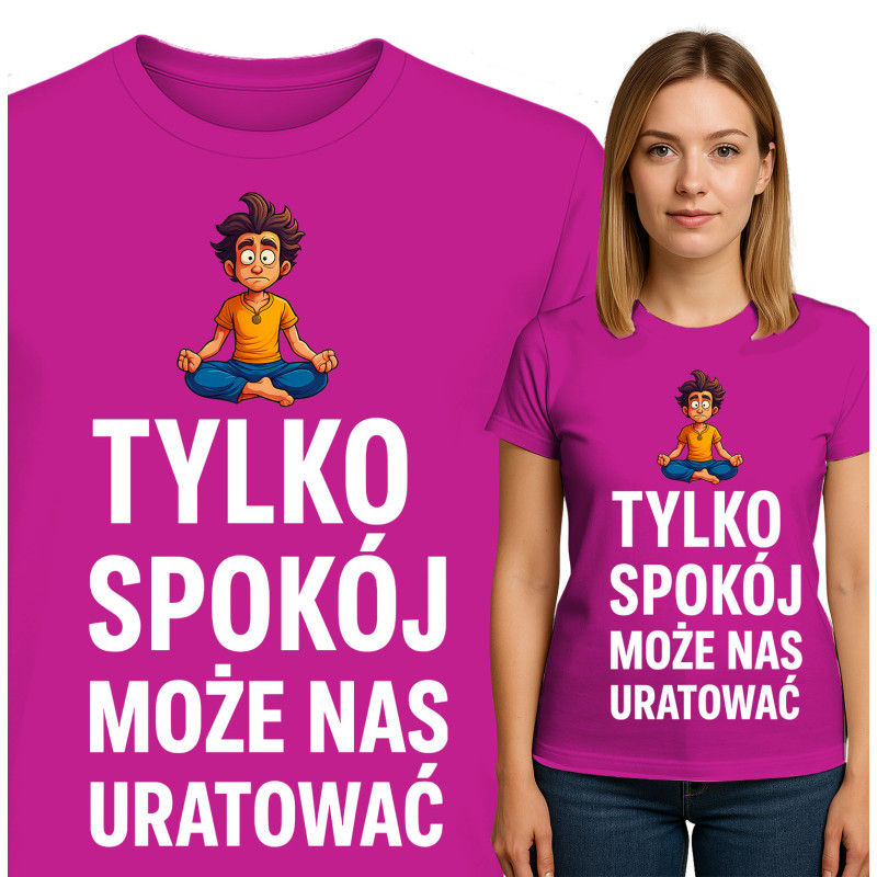 Koszulka damska 'TYLKO SPOKÓJ MOŻE NAS URATOWAĆ'