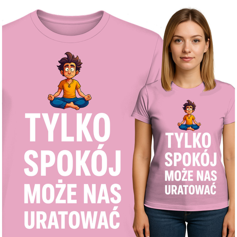 Koszulka damska 'TYLKO SPOKÓJ MOŻE NAS URATOWAĆ'