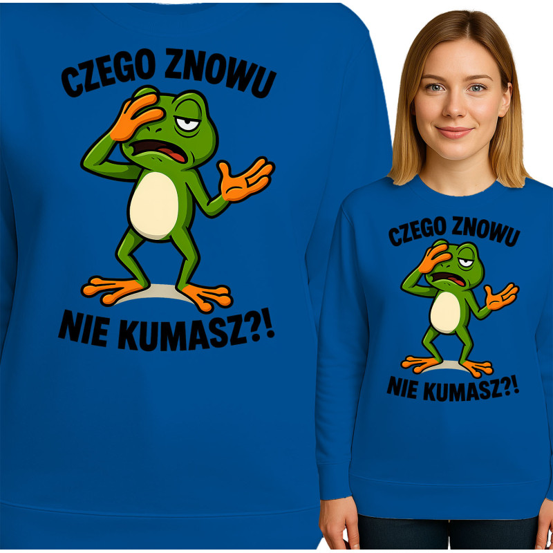Bluza damska 'CZEGO ZNOWU NIE KUMASZ?!'