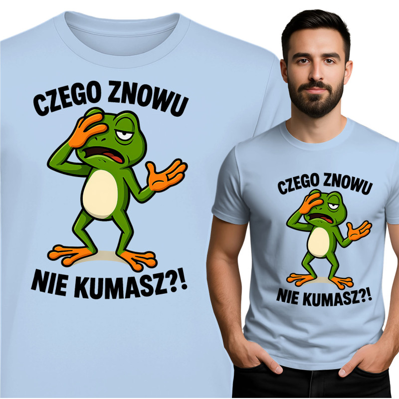 Koszulka męska  ''CZEGO ZNOWU NIE KUMASZ?!'