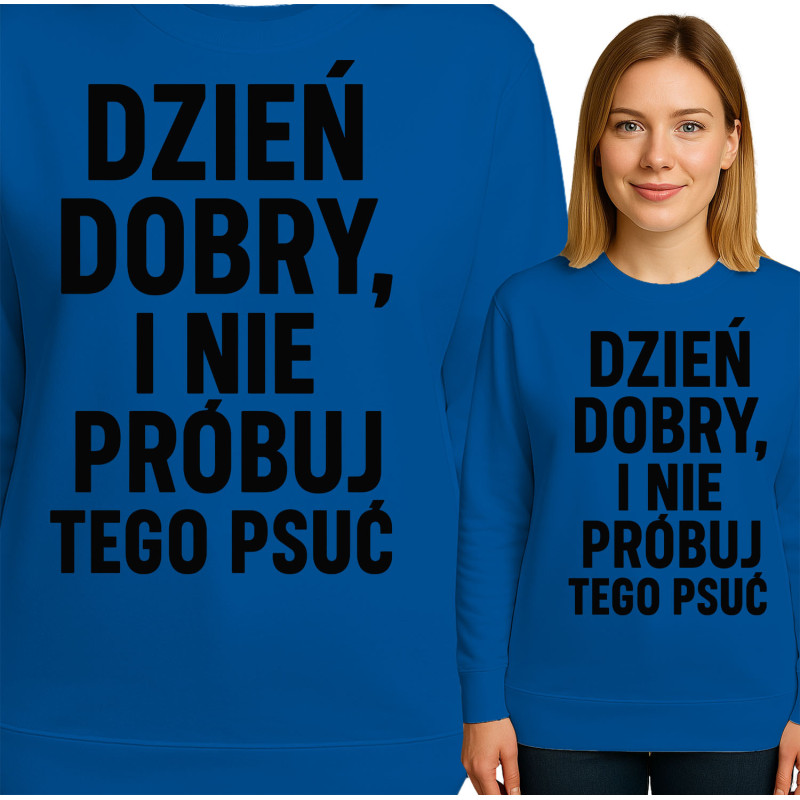 Bluza damska 'DZIEŃ DOBRY, I NIE PRÓBUJ TEGO PSUĆ'