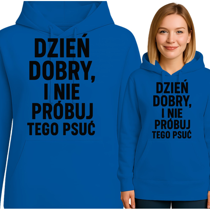 Bluza damska 'DZIEŃ DOBRY, I NIE PRÓBUJ TEGO PSUĆ'