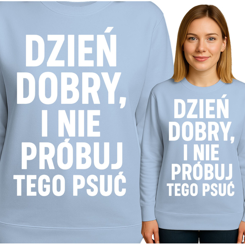 Bluza damska 'DZIEŃ DOBRY, I NIE PRÓBUJ TEGO PSUĆ'