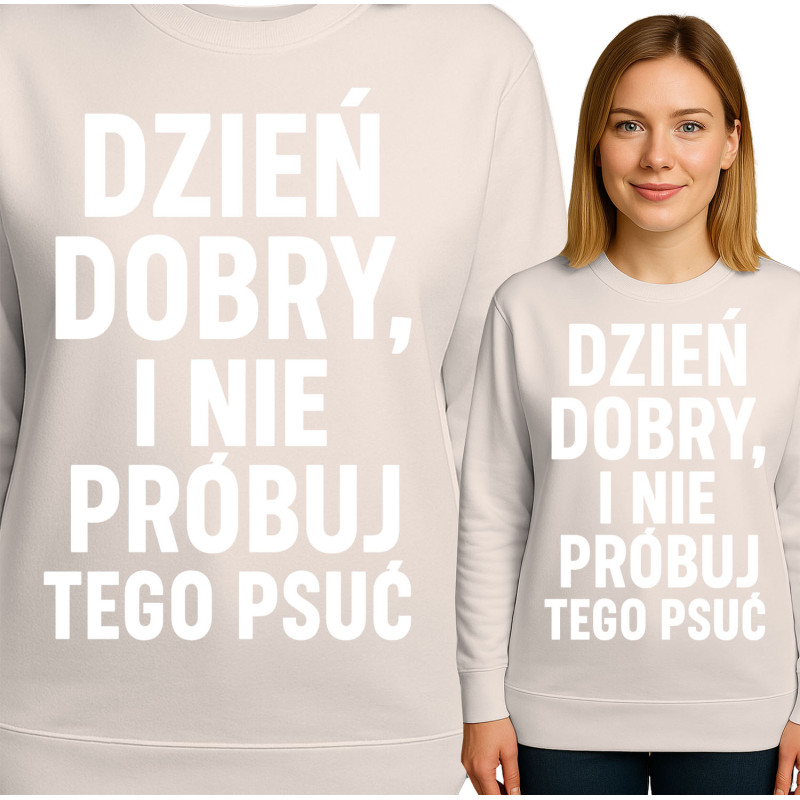 Bluza damska 'DZIEŃ DOBRY, I NIE PRÓBUJ TEGO PSUĆ'