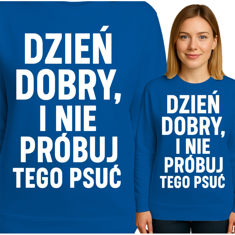 Bluza damska 'DZIEŃ DOBRY, I NIE PRÓBUJ TEGO PSUĆ'