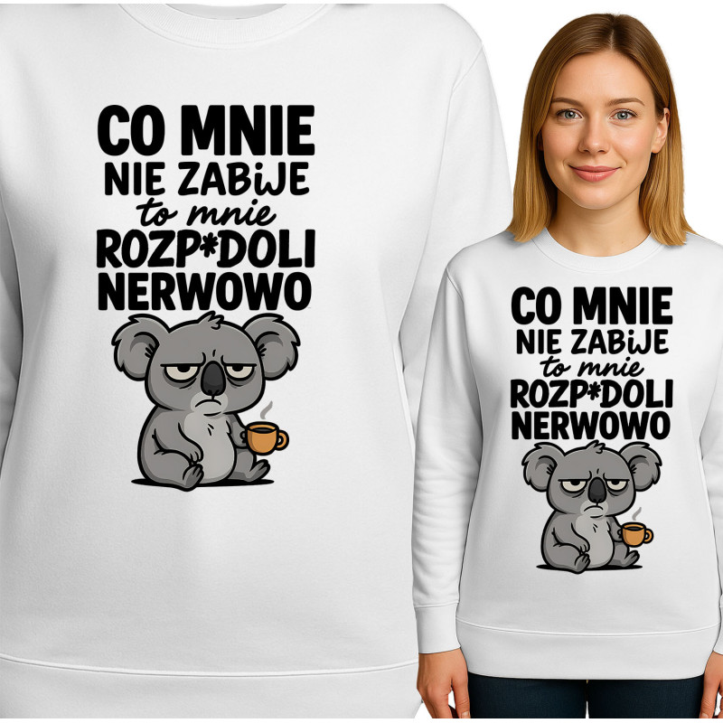 Bluza damska  'CO MNIE NIE ZABIJE to mnie ROZP*DOLI NERWOWO'
