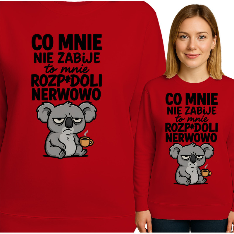 Bluza damska  'CO MNIE NIE ZABIJE to mnie ROZP*DOLI NERWOWO'