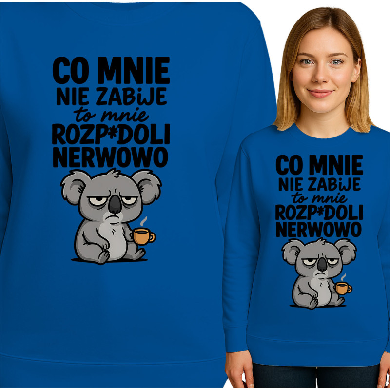 Bluza damska  'CO MNIE NIE ZABIJE to mnie ROZP*DOLI NERWOWO'