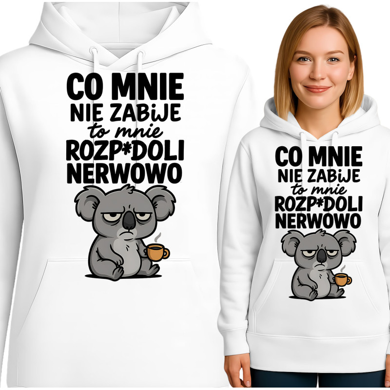 Bluza damska  'CO MNIE NIE ZABIJE to mnie ROZP*DOLI NERWOWO'