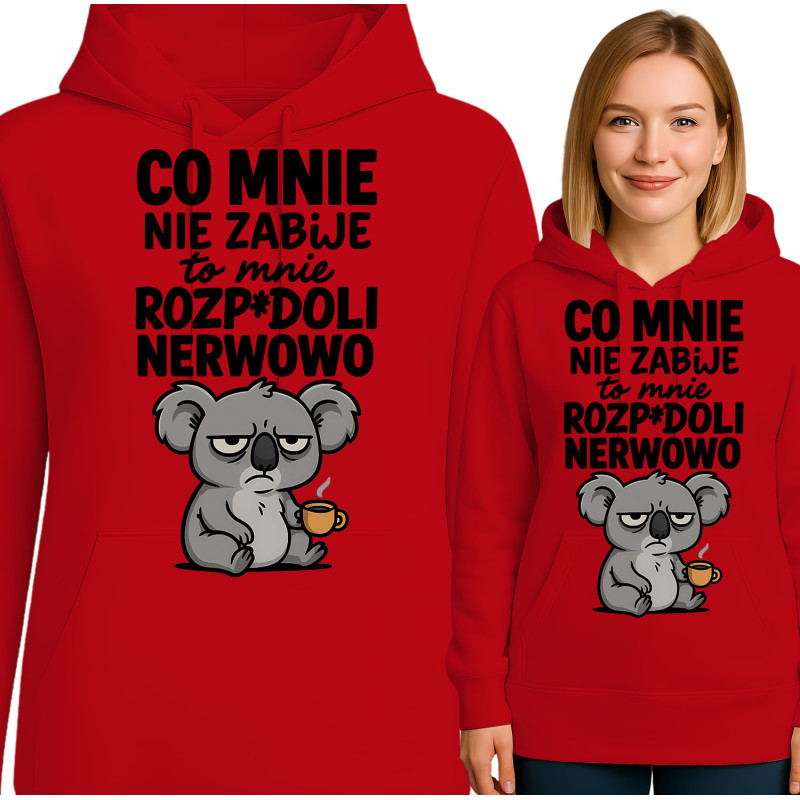 Bluza damska  'CO MNIE NIE ZABIJE to mnie ROZP*DOLI NERWOWO'
