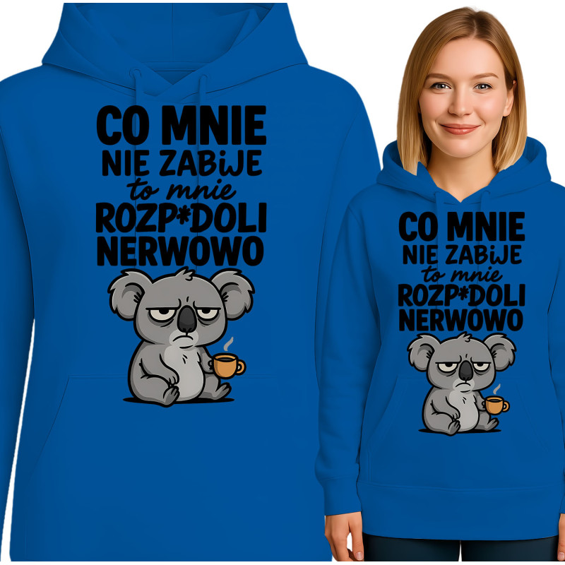 Bluza damska  'CO MNIE NIE ZABIJE to mnie ROZP*DOLI NERWOWO'