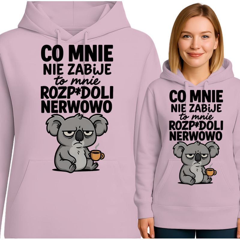 Bluza damska  'CO MNIE NIE ZABIJE to mnie ROZP*DOLI NERWOWO'