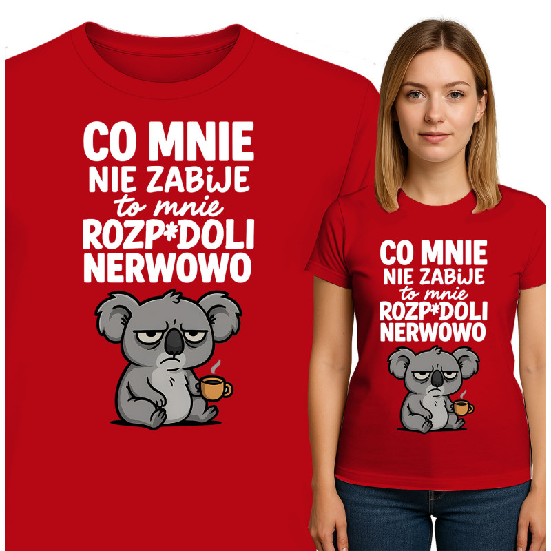 Koszulka damska  'CO MNIE NIE ZABIJE to mnie ROZP*DOLI NERWOWO'