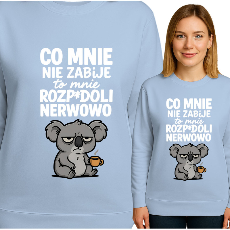 Bluza damska  'CO MNIE NIE ZABIJE to mnie ROZP*DOLI NERWOWO'
