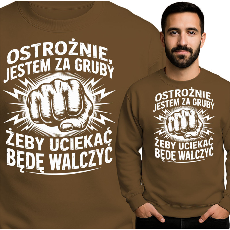 Bluza męska 'Ostrożnie, jestem za gruby żeby uciekać, będę walczyć'