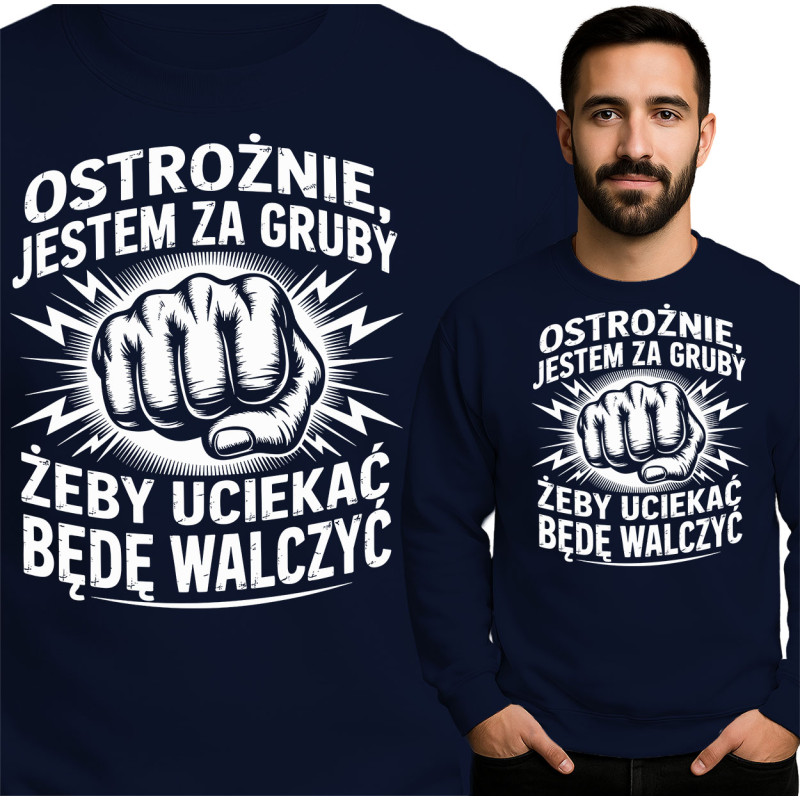 Bluza męska 'Ostrożnie, jestem za gruby żeby uciekać, będę walczyć'