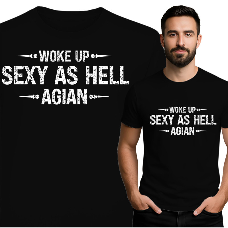 Woke Up Sexy as Hell T-Shirt