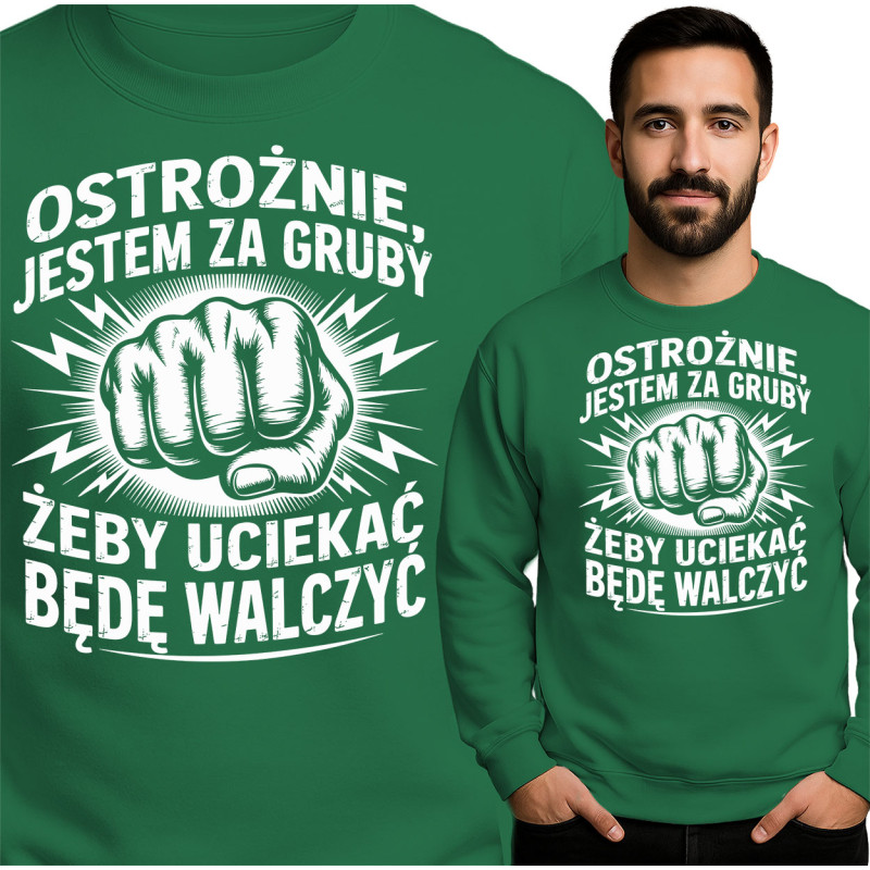 Bluza męska 'Ostrożnie, jestem za gruby żeby uciekać, będę walczyć'