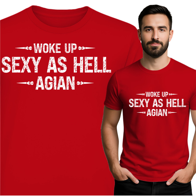 Woke Up Sexy as Hell T-Shirt