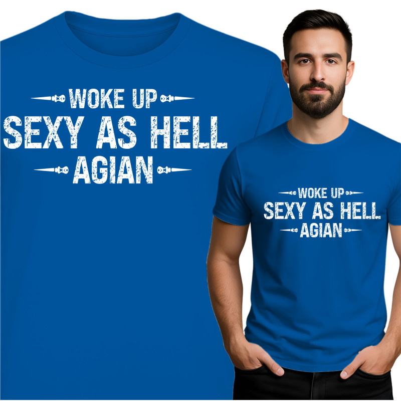 Woke Up Sexy as Hell T-Shirt