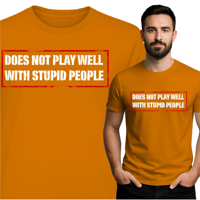 Funny 'Does Not Play Well with Stupid People' T-Shirt