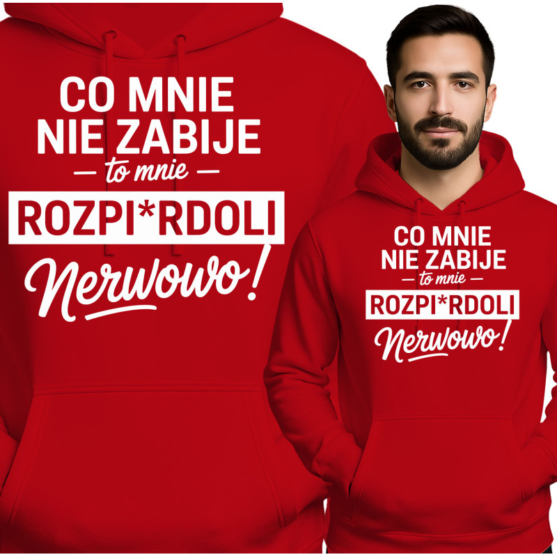 Bluza męska \'Co Mnie Nie Zabije, To Mnie Rozpirdoli Nerwowo\'