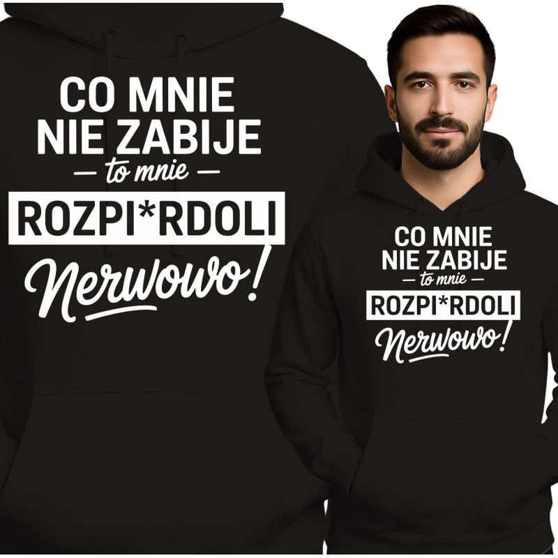 Bluza męska \'Co Mnie Nie Zabije, To Mnie Rozpirdoli Nerwowo\'