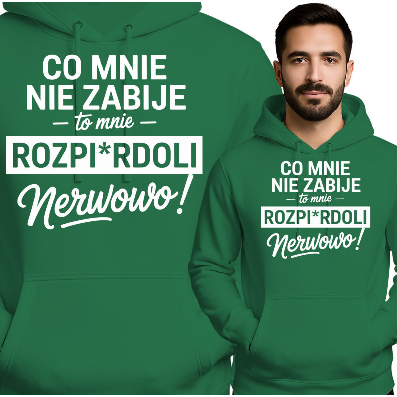 Bluza męska \'Co Mnie Nie Zabije, To Mnie Rozpirdoli Nerwowo\'