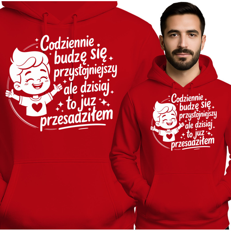 Bluza męska 'Codziennie Budzę Się Przystojniejszy, Ale Dzisiaj To Już Przesadziłem'