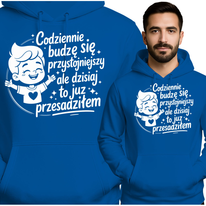 Bluza męska 'Codziennie Budzę Się Przystojniejszy, Ale Dzisiaj To Już Przesadziłem'