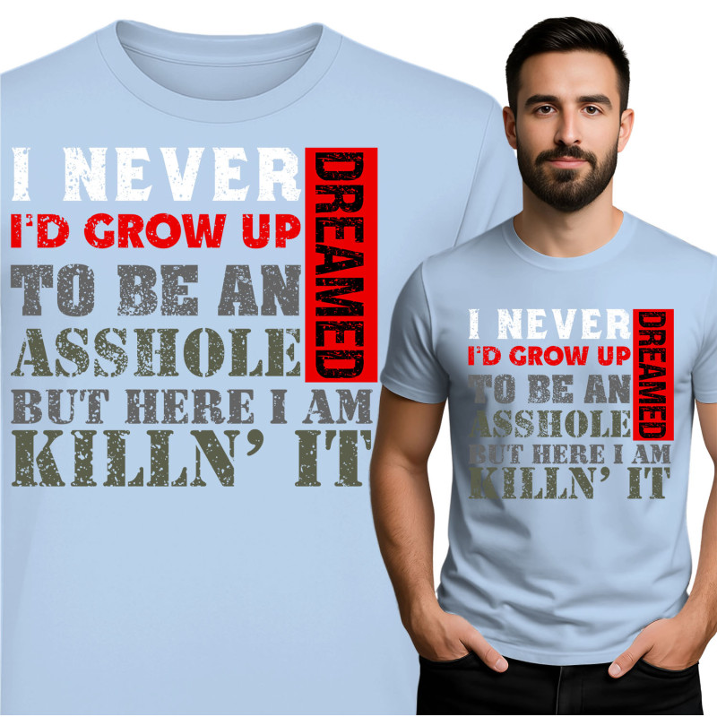 Funny Statement Tee - I Never Dreamed