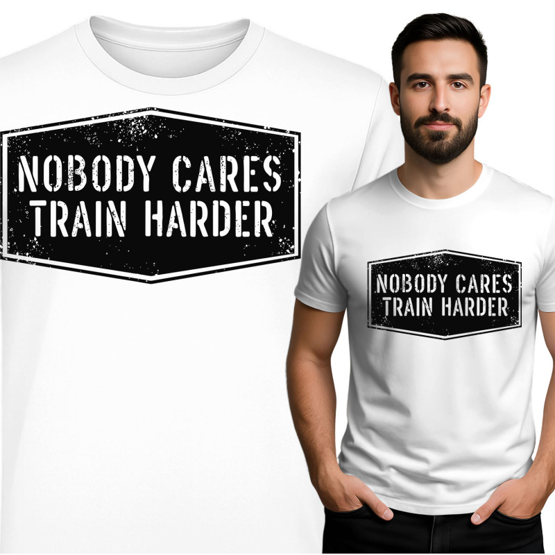 Nobody Cares - Train Harder T-Shirt