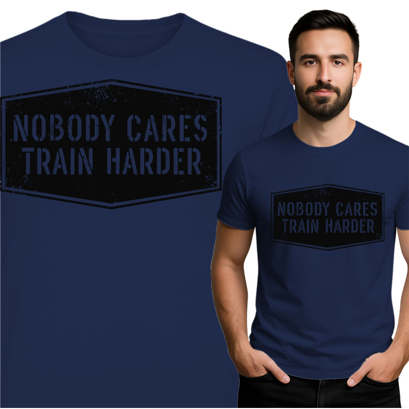 Nobody Cares - Train Harder T-Shirt