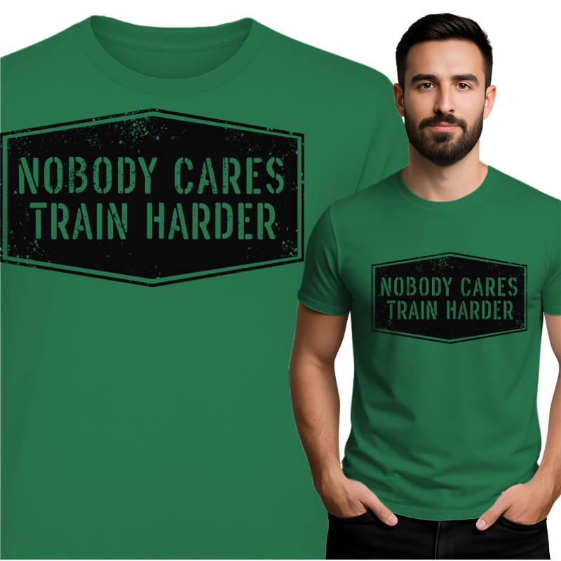 Nobody Cares - Train Harder T-Shirt